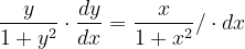 \dpi{120} \frac{y}{1+y^{2}}\cdot \frac{dy}{dx}=\frac{x}{1+x^{2}}/\cdot dx